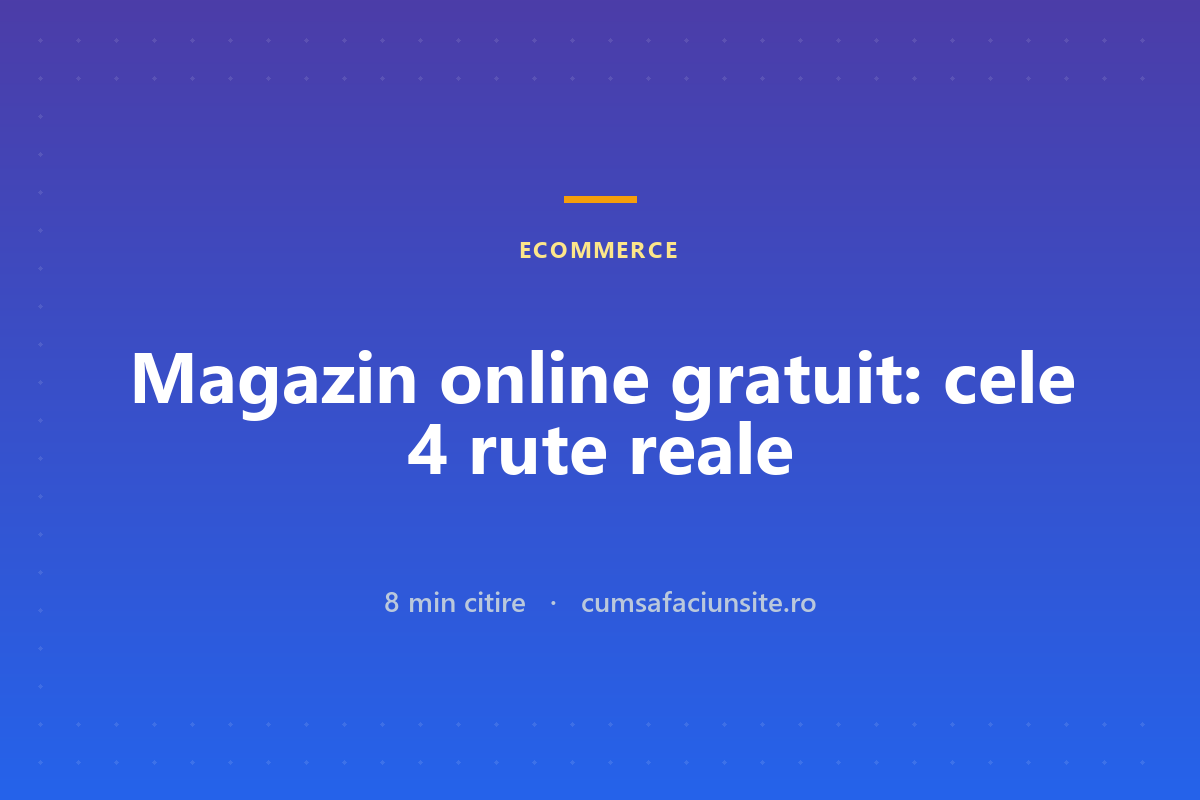 Magazin online gratuit: cele patru rute reale și ce te costă, de fapt