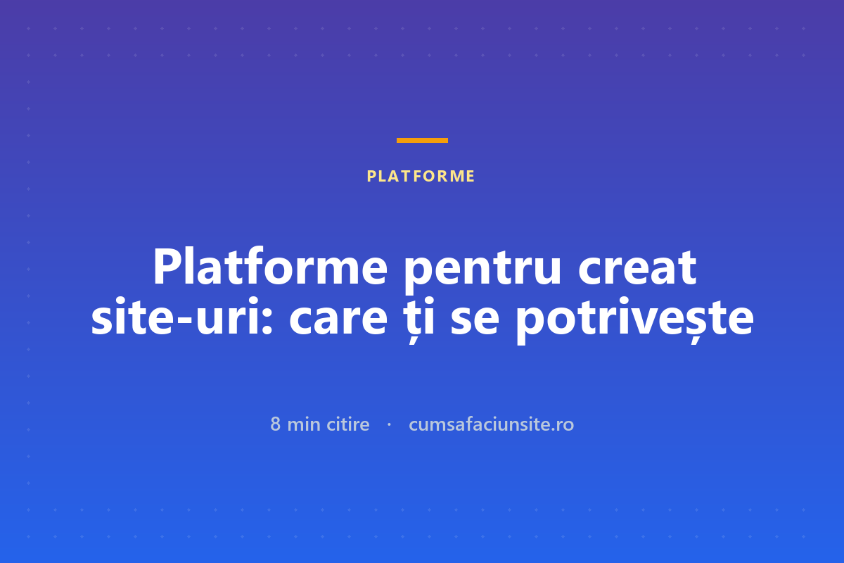 Platforme pentru creat site-uri în 2026: care ți se potrivește, pe profil